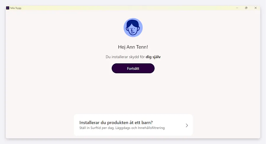 Telia Trygg för Windows där det står att du installerar skydd för dig själv och så visas en lila knapp med texten "fortsätt".